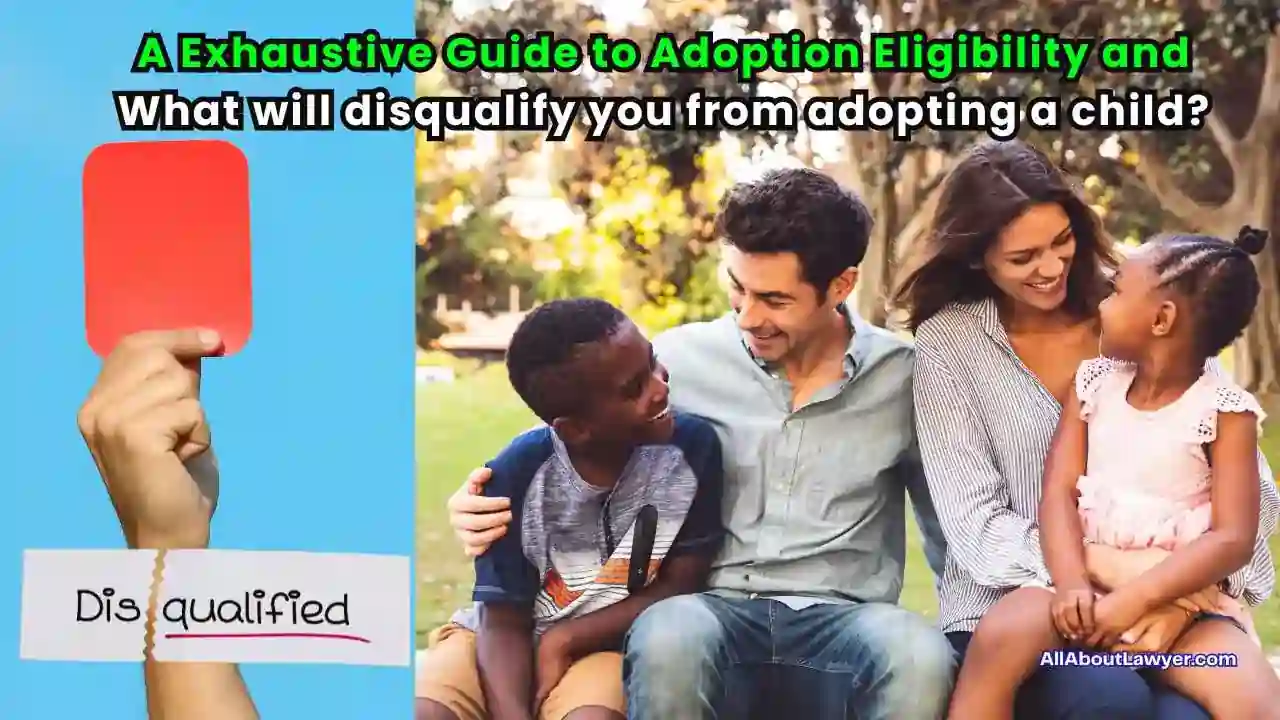 A Exhaustive Guide to Adoption Eligibility and What will disqualify you from adopting a child (1)