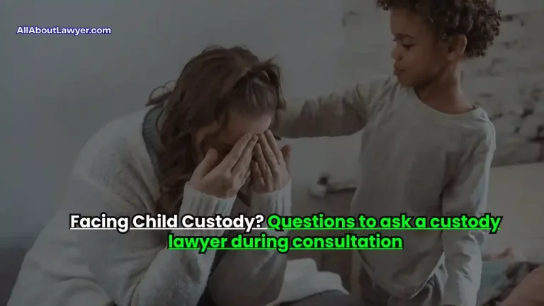 Facing Child Custody Questions to ask a custody lawyer during consultation 1 (1)