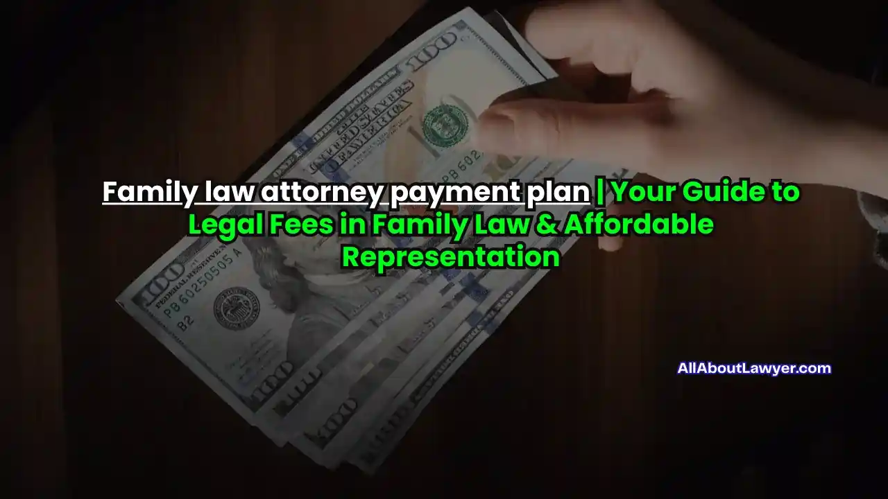 Family law attorney payment plan Your Guide to Legal Fees in Family Law & Affordable Representation (1)