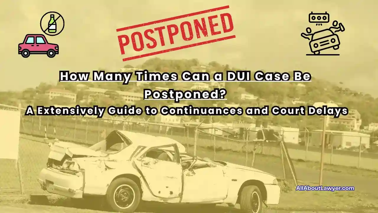 How Many Times Can a DUI Case Be Postponed A Extensively Guide to Continuances and Court Delays (1)