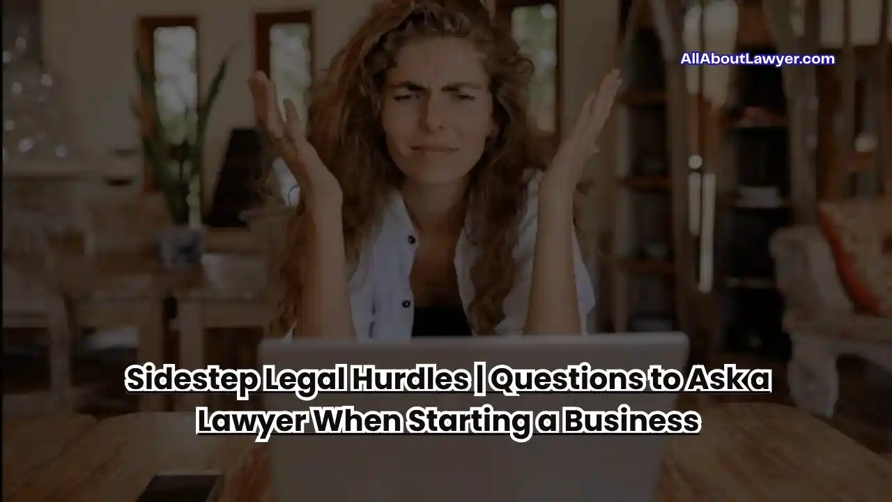 Sidestep Legal Hurdles Questions to Ask a Lawyer When Starting a Business1 (1)