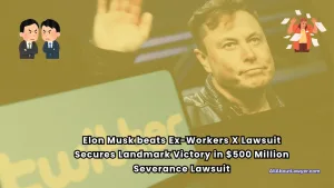 Elon Musk beats Ex-Workers X Lawsuit Secures Landmark Victory in $500 Million Severance Lawsuit1