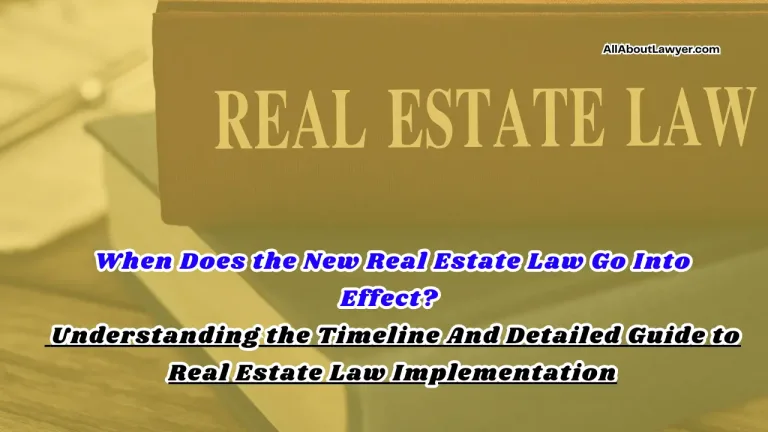 When Does the New Real Estate Law Go Into Effect Understanding the Timeline And Detailed Guide to Real Estate Law Implementation