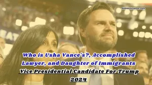 Who is Usha Vance's Accomplished Lawyer, and Daughter of Immigrants And Vice Presidential Candidate For Trump 2024