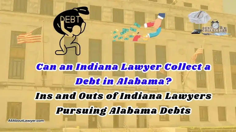 Can an Indiana Lawyer Collect a Debt in Alabama Ins and Outs of Indiana Lawyers Pursuing Alabama Debts (1)