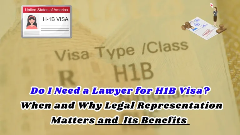 Do I Need a Lawyer for H1B Visa When and Why Legal Representation Matters and Its Benefits