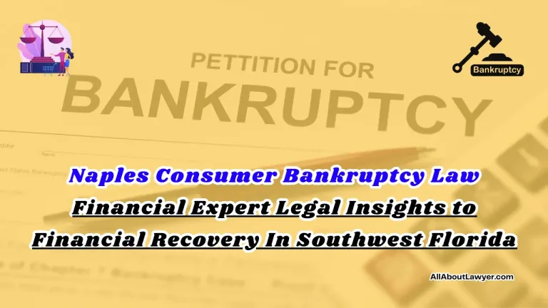 Naples Consumer Bankruptcy Law Financial Expert Legal Insights to Financial Recovery In Southwest Florida