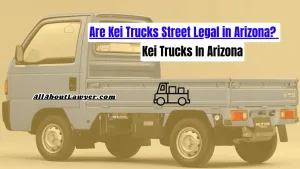 Are Kei Trucks Street Legal in Arizona? Kei Trucks In Arizona