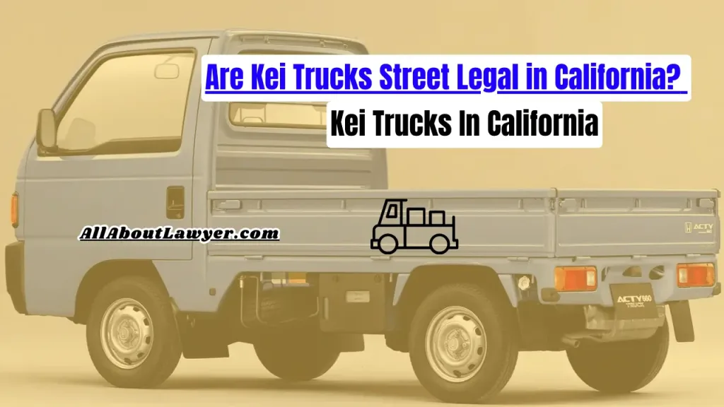 Are Kei Trucks Street Legal in California? Kei Trucks In California