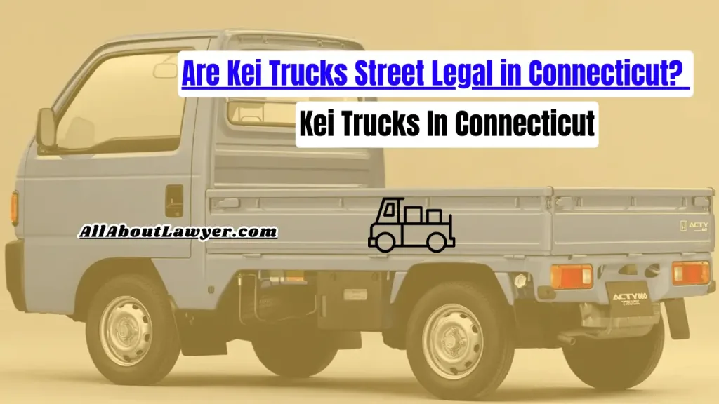 Are Kei Trucks Street Legal in Connecticut? Kei Trucks In Connecticut