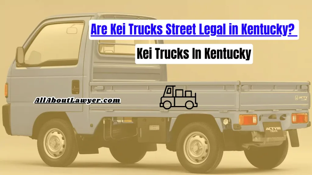 Are Kei Trucks Street Legal in Kentucky? Kei Trucks In Kentucky