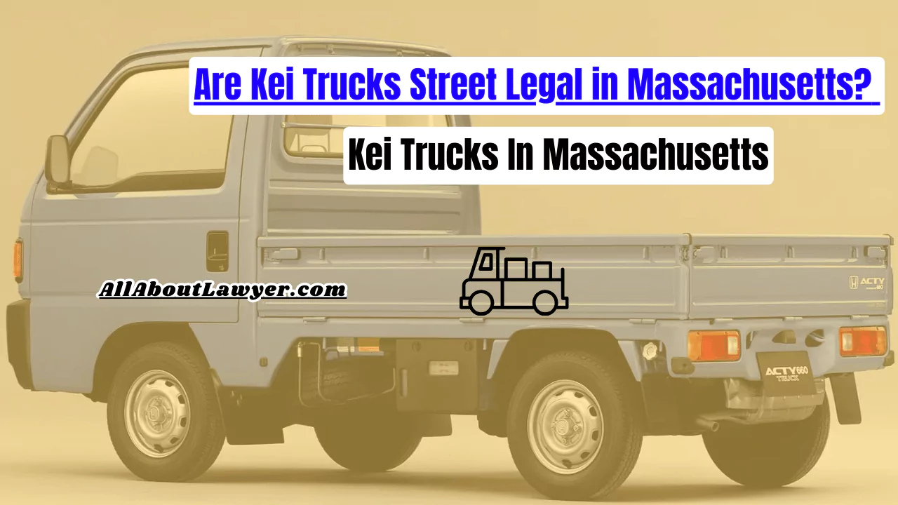 Are Kei Trucks Street Legal in Massachusetts? Kei Trucks In Massachusetts