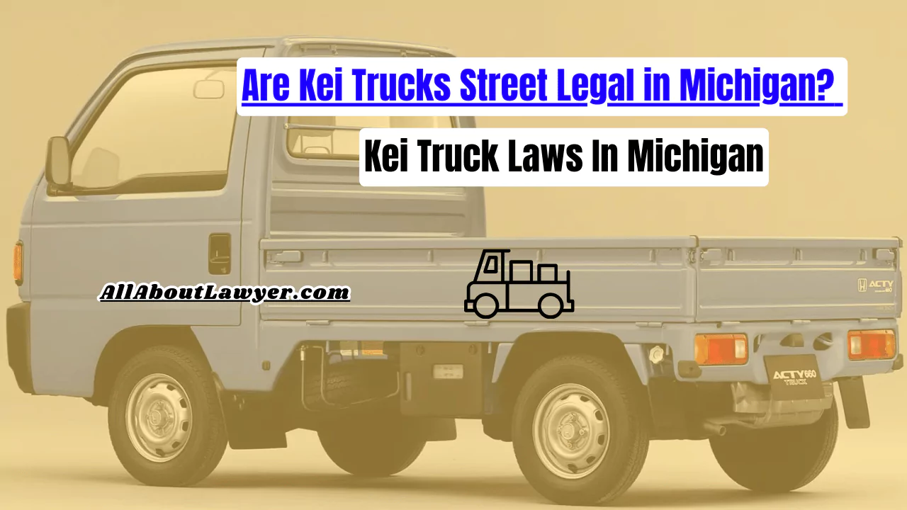 Are Kei Trucks Street Legal in Michigan? Kei Truck Laws In Michigan