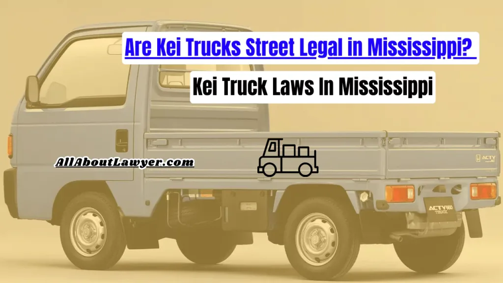 Are Kei Trucks Street Legal in Mississippi? Kei Truck Laws In Mississippi