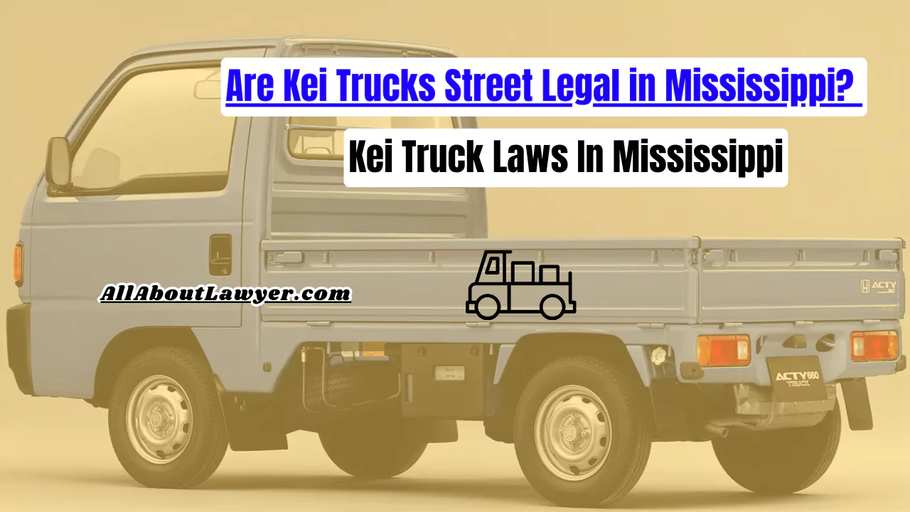 Are Kei Trucks Street Legal in Mississippi? Kei Truck Laws In Mississippi