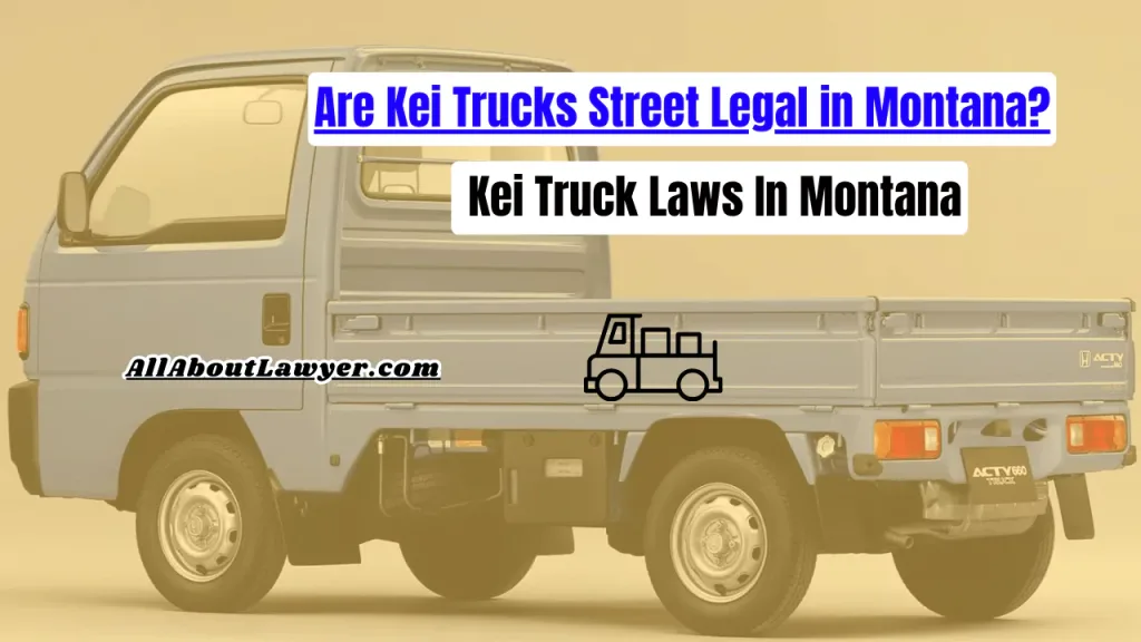 Are Kei Trucks Street Legal in Montana? Kei Truck Laws In Montana