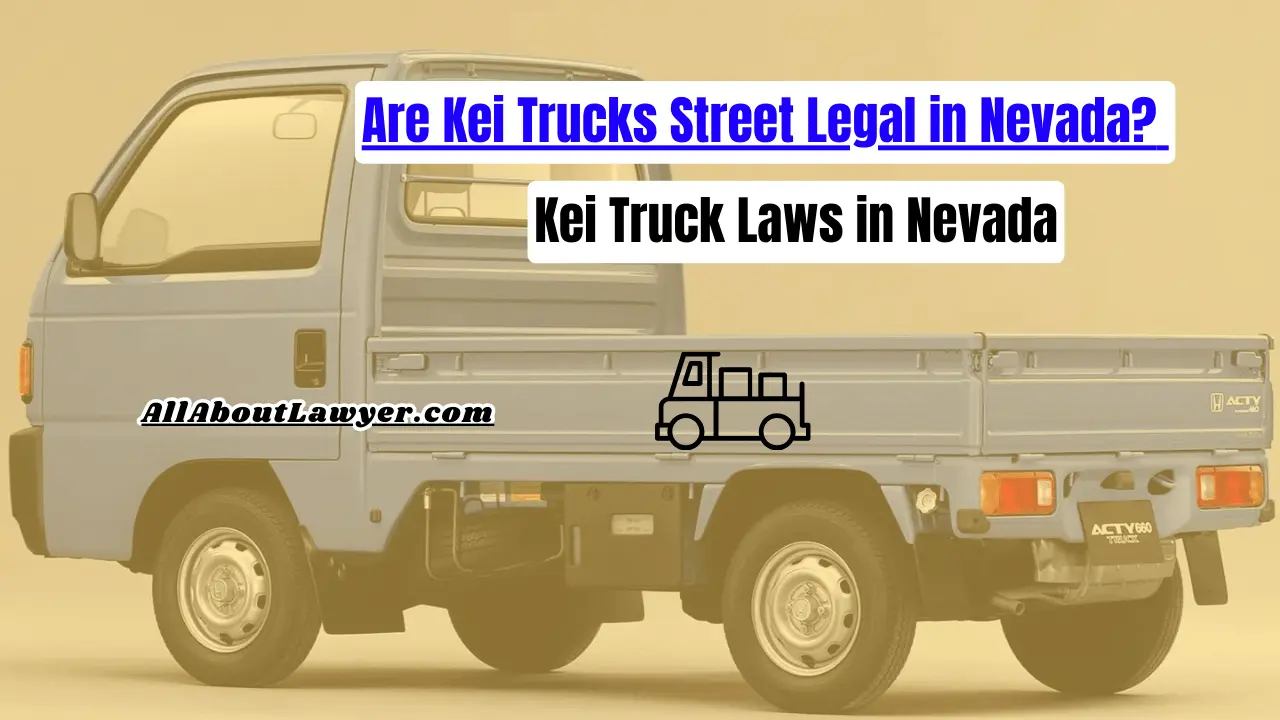 Are Kei Trucks Street Legal in Nevada? Kei Truck Laws in Nevada