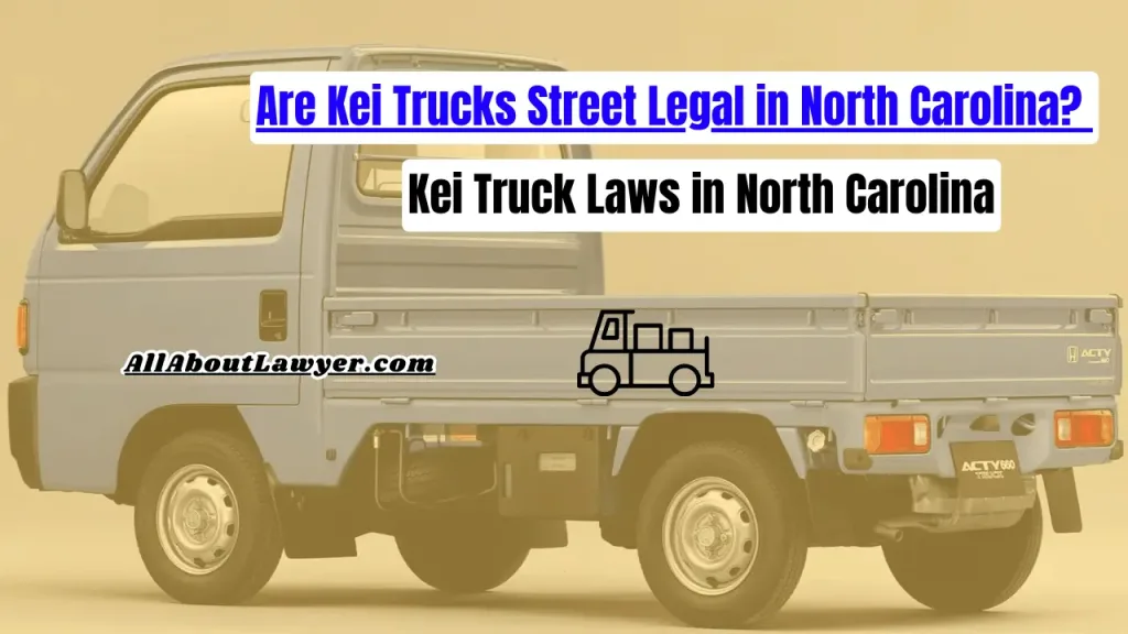 Are Kei Trucks Street Legal in North Carolina? Kei Truck Laws in North Carolina