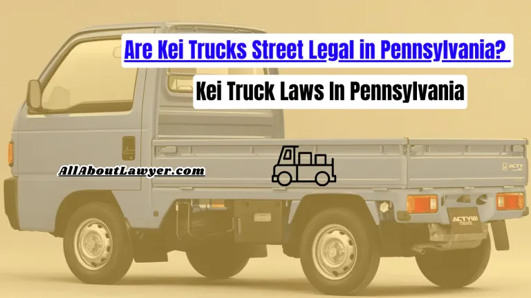 Are Kei Trucks Street Legal in Pennsylvania? Kei Truck Laws In Pennsylvania