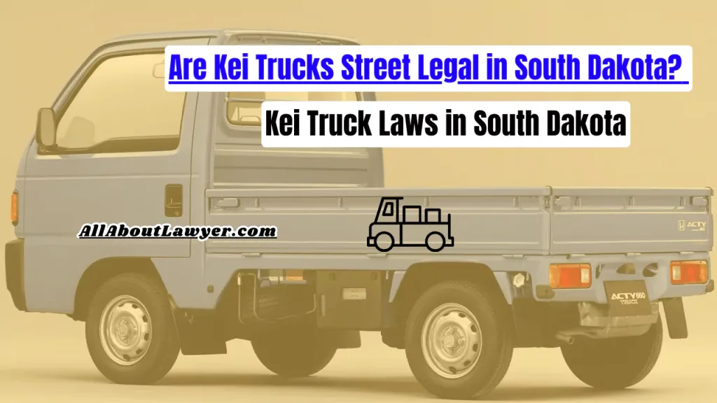 Are Kei Trucks Street Legal in South Dakota? Kei Truck Laws in South Dakota