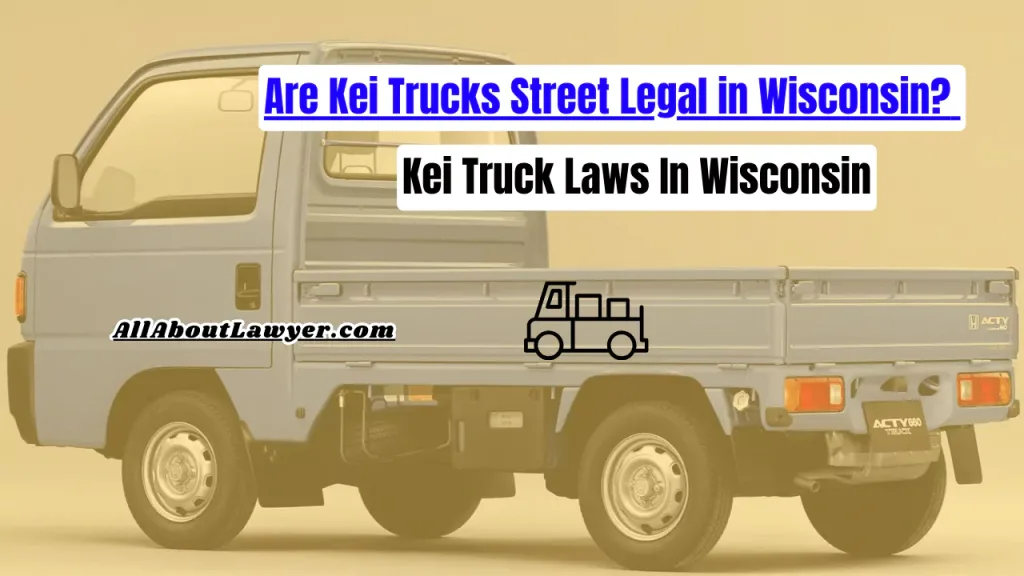 Are Kei Trucks Street Legal in Wisconsin? Kei Truck Laws In Wisconsin