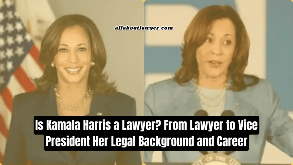 Is Kamala Harris a Lawyer? From Lawyer to Vice President Her Legal Background and Career