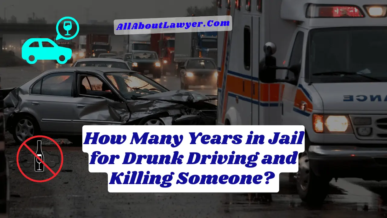 How Many Years in Jail for Drunk Driving and Killing Someone? Penalties and Sentencing