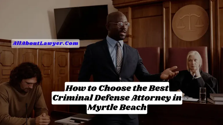 How to Choose the Best Criminal Defense Attorney in Myrtle Beach