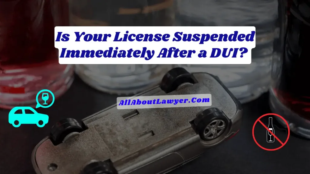 Is Your License Suspended Immediately After a DUI? 