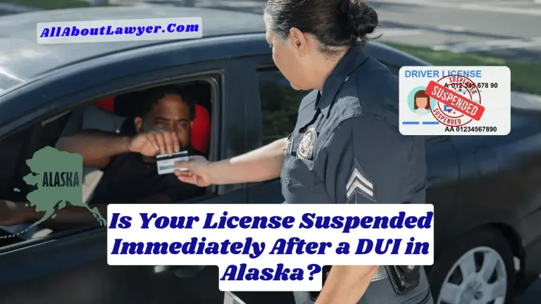 Is Your License Suspended Immediately After a DUI in Alaska?