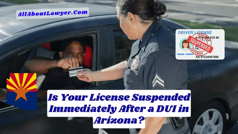 Is Your License Suspended Immediately After a DUI in Arizona?