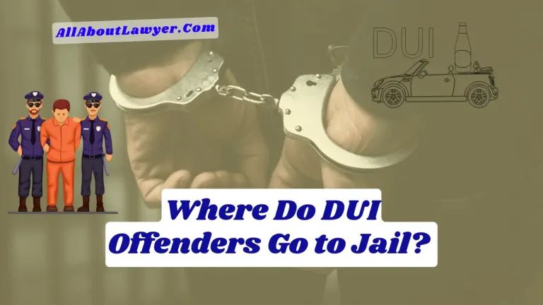 Where Do DUI Offenders Go to Jail? DUI Sentencing and Incarceration