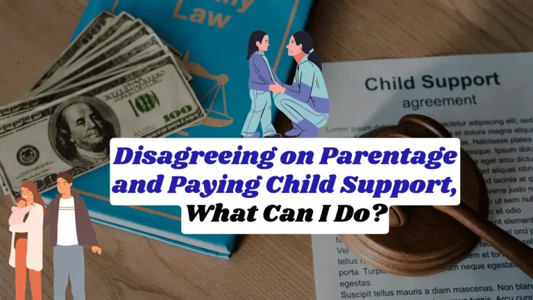 Disagreeing on Parentage and Paying Child Support, What Can I Do?