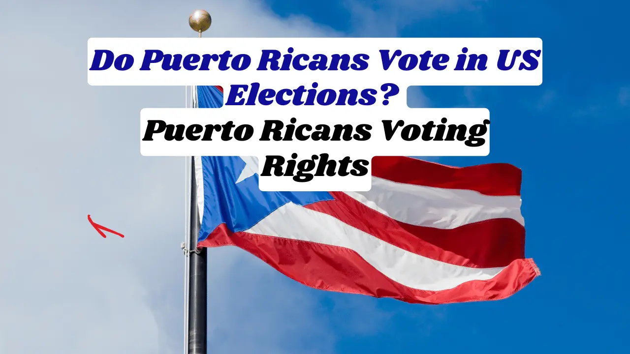 Do Puerto Ricans Vote in US Elections? Puerto Ricans Voting Rights