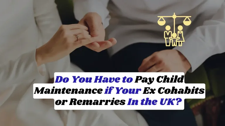 Do You Have to Pay Child Maintenance if Your Ex Cohabits or Remarries In the UK? 