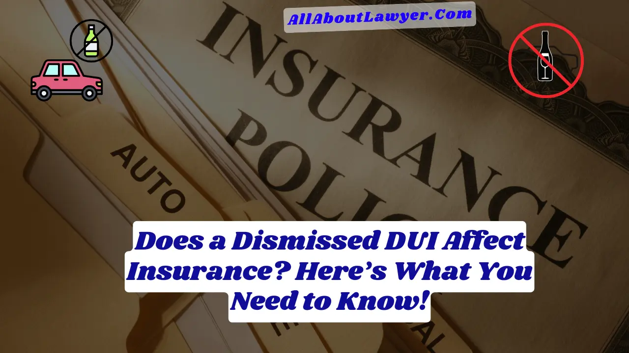 Does a Dismissed DUI Affect Insurance? Here’s What You Need to Know!