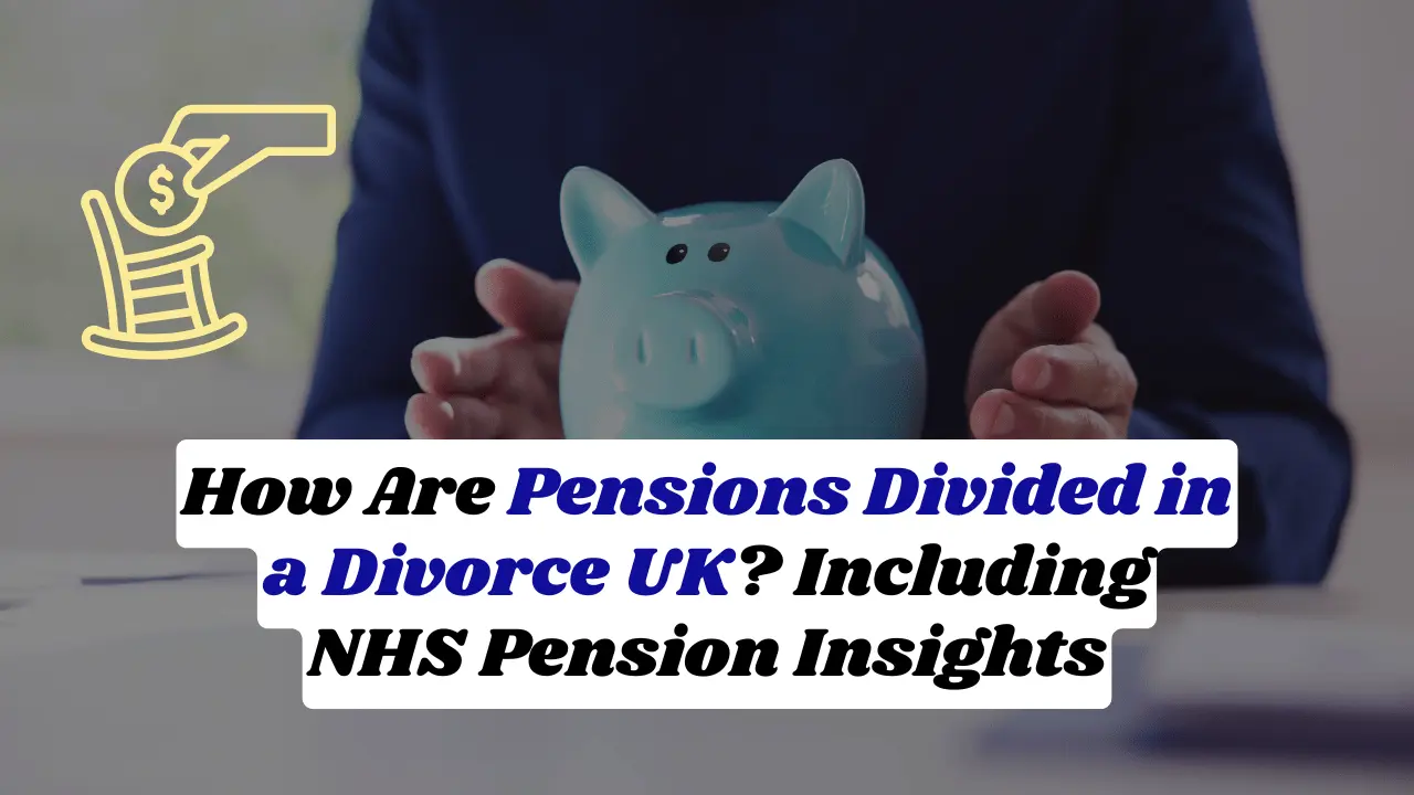 How Are Pensions Divided in a Divorce UK? Including NHS Pension Insights