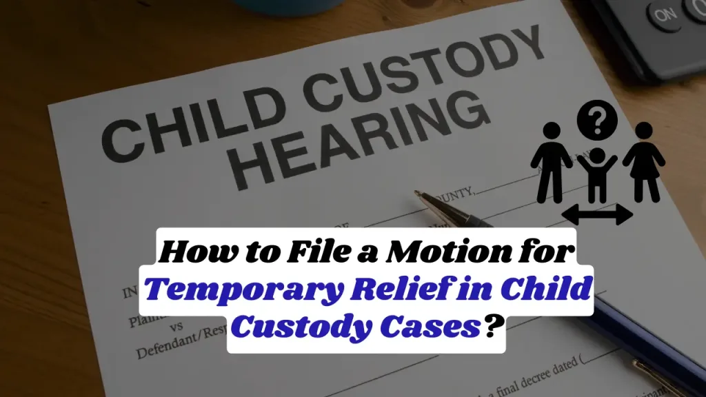 How to File a Motion for Temporary Relief in Child Custody Cases