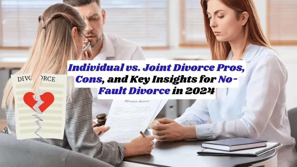 Individual vs. Joint Divorce Pros, Cons, and Key Insights for No-Fault Divorce in 2024