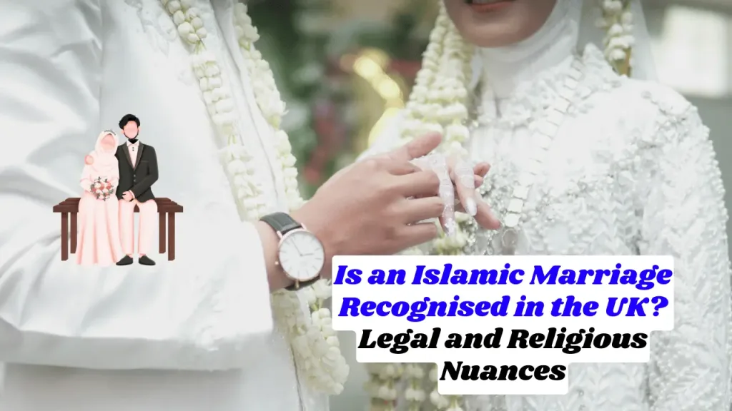 Is an Islamic Marriage Recognised in the UK? Legal and Religious Nuances