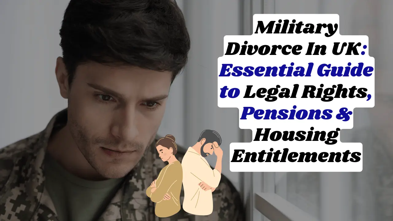 Military Divorce In UK: Essential Guide To Legal Rights, Pensions & Housing Entitlements