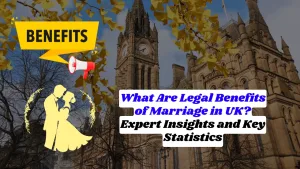 What Are Legal Benefits of Marriage in UK? Expert Insights and Key Statistics