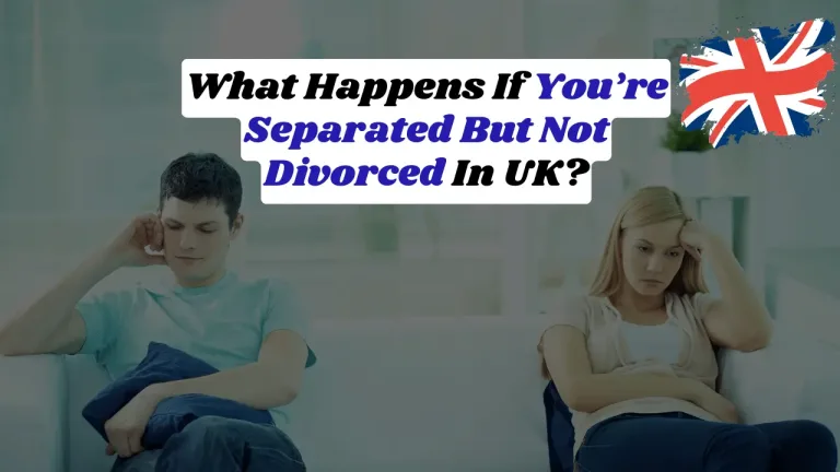 What Happens If You’re Separated But Not Divorced In UK?