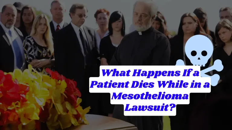 What Happens If a Patient Dies While in a Mesothelioma Lawsuit?