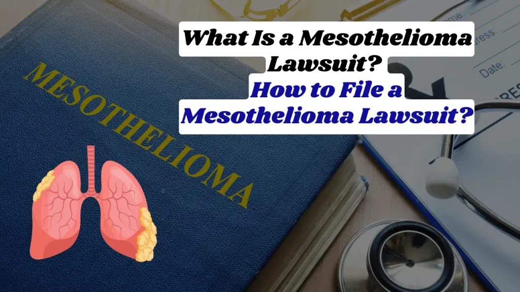 What Is a Mesothelioma Lawsuit? And How to File a Mesothelioma Lawsuit?