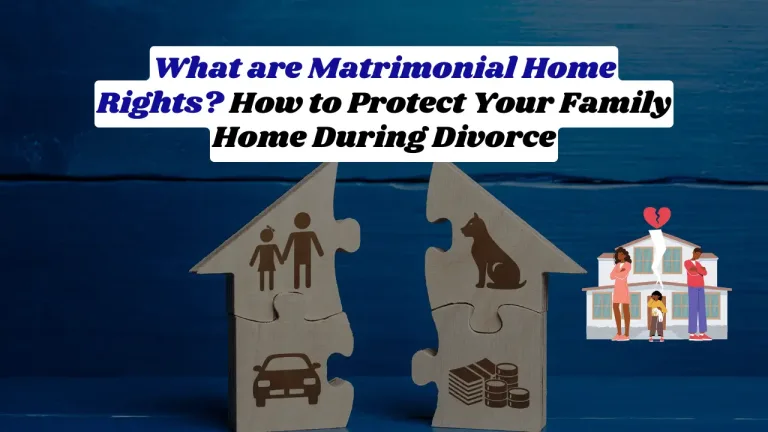 What are Matrimonial Home Rights? How to Protect Your Family Home During Divorce