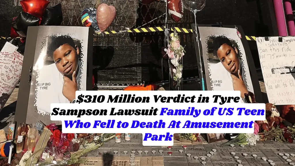 $310 Million Verdict in Tyre Sampson Lawsuit Family of US Teen Who Fell to Death At Amusement Park