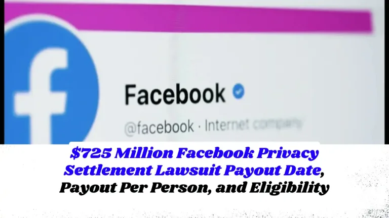 $725 Million Facebook Privacy Settlement Lawsuit Payout Date, Payout Per Person, and Eligibility