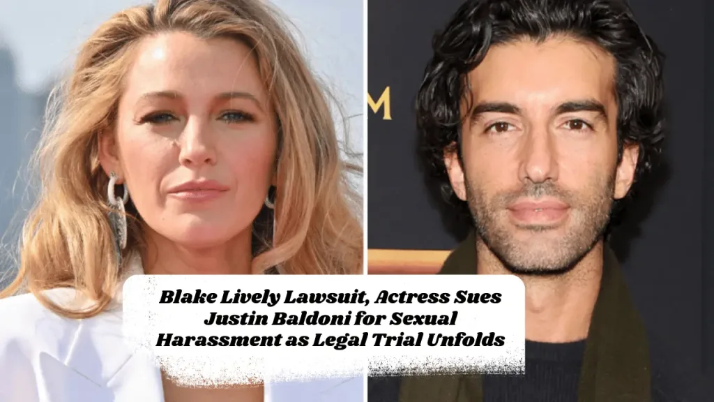 Blake Lively Lawsuit, Actress Sues Justin Baldoni for Sexual Harassment as Legal Trial Unfolds