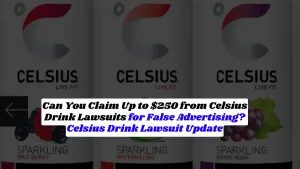 Can You Claim Up to $250 from Celsius Drink Lawsuits for False Advertising? Celsius Drink Lawsuit Update